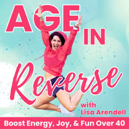 Podcast thumbnail for Age in Reverse | How to Boost Energy, Joy, and Fun Over 40
