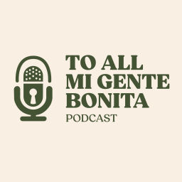 Podcast thumbnail for To All Mi Gente Bonita Podcast