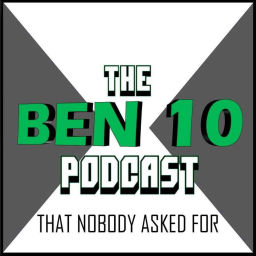 Podcast thumbnail for The Ben 10 Podcast That Nobody Asked For