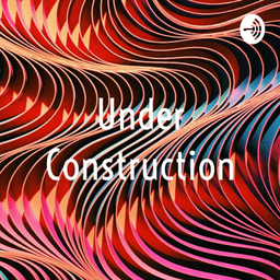 Podcast thumbnail for Under Construction