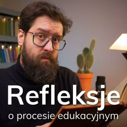 Podcast thumbnail for Refleksje o procesie edukacyjnym