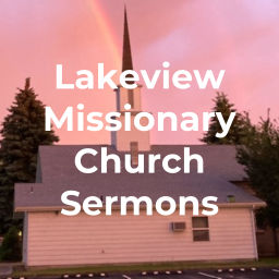 Podcast thumbnail for Lakeview Missionary Church Sermons