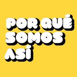 Podcast thumbnail for ¿Por qué somos así?