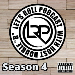 Podcast thumbnail for Lets Roll Podcast hosted by Double "R"
