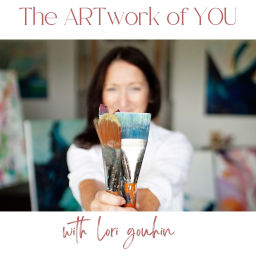 Podcast thumbnail for The ARTwork of YOU with Lori Gouhin