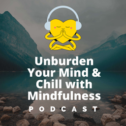 Podcast thumbnail for Unburden Your Mind & Chill with Mindfulness