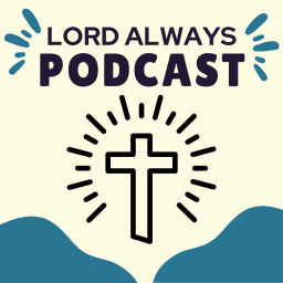 Podcast thumbnail for Lord Always: Podcast