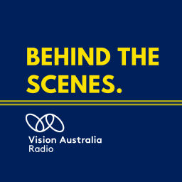 Podcast thumbnail for Behind the Scenes - Vision Australia Radio
