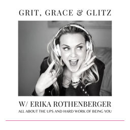 Podcast thumbnail for Grit, Grace & Glitz with Erika Rothenberger