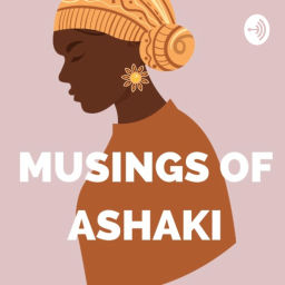 Podcast thumbnail for Musings of Ashaki