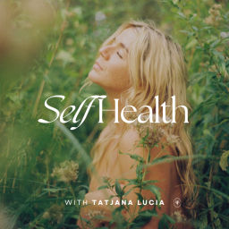 Podcast thumbnail for Self Health with Tatjana Lucia
