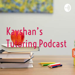Podcast thumbnail for Kayshan's Tutoring Podcast
