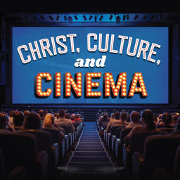 Podcast thumbnail for Christ, Culture, and Cinema