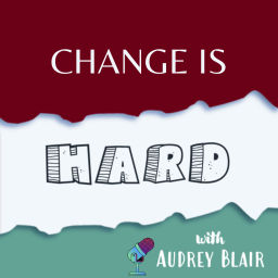Podcast thumbnail for Change Is Hard