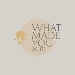 Podcast thumbnail for What Made You Do It?