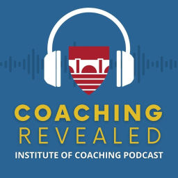 Podcast thumbnail for Coaching Revealed an Institute of Coaching Podcast