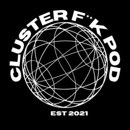 Podcast thumbnail for Cluster F**K Pod
