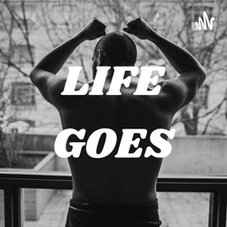 Podcast thumbnail for LIFE GOES