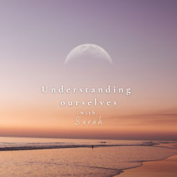 Podcast thumbnail for Understanding Ourselves with Sarah