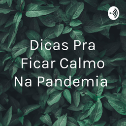 Podcast thumbnail for Dicas Pra Ficar Calmo Na Pandemia