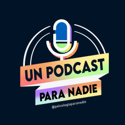 Podcast thumbnail for UN PODCAST PARA NADIE