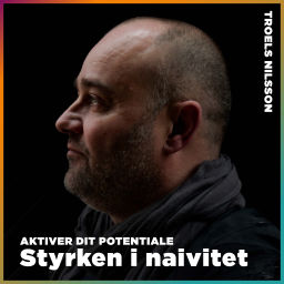 Podcast thumbnail for Troels Nilsson – Styrken i naivitet