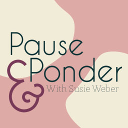 Podcast thumbnail for Pause & Ponder with Susie Weber