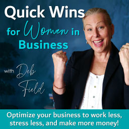 Podcast thumbnail for Quick Wins for Women In Business - Optimize Your Business to Work Less, Stress Less, and Make More Money!