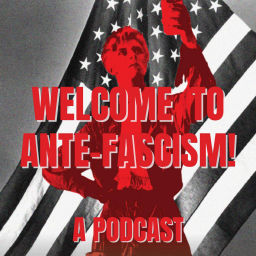 Podcast thumbnail for Welcome to Ante-Fascism! A Podcast