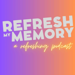 Podcast thumbnail for Refresh My Memory
