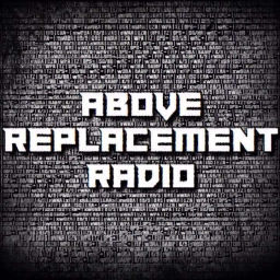 Podcast thumbnail for Above Replacement Radio
