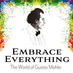 Podcast thumbnail for Embrace Everything - The World of Gustav Mahler