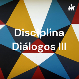 Podcast thumbnail for Disciplina Diálogos III