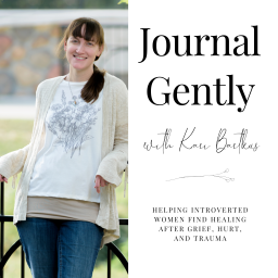 Podcast thumbnail for Journal Gently: Helping Introverted Women Find Healing After Grief, Hurt, and Trauma