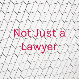 Podcast thumbnail for Not Just a Lawyer
