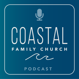Podcast thumbnail for Coastal Family Church Podcast