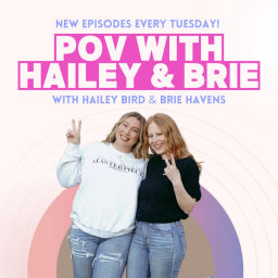 Podcast thumbnail for POV with Hailey and Brie