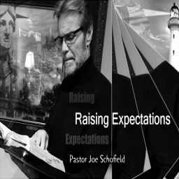 Podcast thumbnail for Raising Expectations with Pastor Joe Schofield