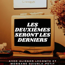 Podcast thumbnail for Les Deuxièmes seront les derniers