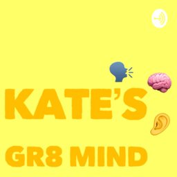 Podcast thumbnail for Kate’s Gr8 Mind