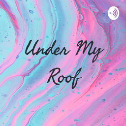Podcast thumbnail for Under My Roof