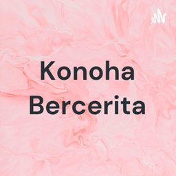 Podcast thumbnail for Konoha Bercerita