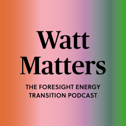 Podcast thumbnail for Watt Matters: The FORESIGHT energy transition podcast