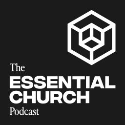 Podcast thumbnail for Essential Church Podcast