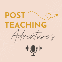 Podcast thumbnail for Post Teaching Adventures