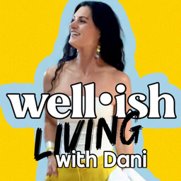 Podcast thumbnail for Well•ish Living with Dani