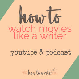 Podcast thumbnail for How to Watch Movies Like a Writer