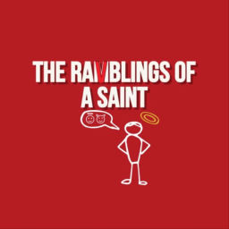 Podcast thumbnail for The Ramblings of a Saint