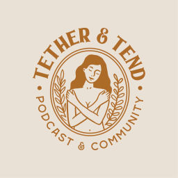 Podcast thumbnail for Tether & Tend