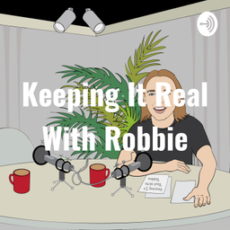 Podcast thumbnail for Keeping It Real With Robbie